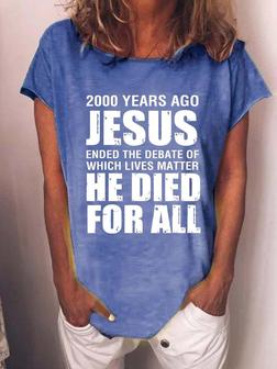 Women's 2000 Yrs Ago Jesus Ended The Debate Of Which Lives Matter Text Letters Casual T-shirt - Thegiftio UK