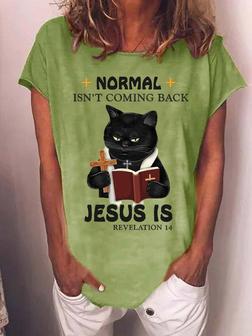 Women's Black Cat Normal Isn’t Coming Back Jesus Is Revelation 14 Text Letters Casual T-shirt - Seseable