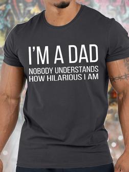 Men's I Am A Dad Nobody Understands How Hilarious I Am Funny Graphic Print Crew Neck Casual Text Letters T-shirt - Seseable