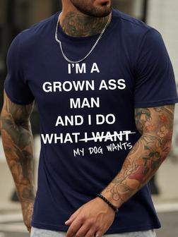 Men's I Am A Grown Ass Man And I Do What My Dog Wants Funny Graphic Print Casual Crew Neck Text Letters T-shirt - Seseable
