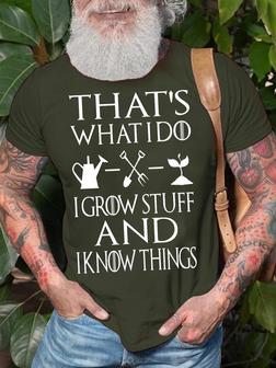 Men's That's What I Do I Grow Stuff And I Know Things Funny Graphic Print Loose Casual Text Letters T-shirt - Thegiftio UK
