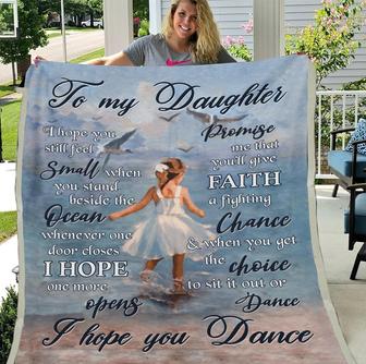 To My Daughter I Hope You Still Feel Small When You Stand Beside The Ocean, I Hope You Dance Fleece Blanket - Seseable