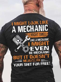 Men's I Might Look Like A Mechanic Doesn't Mean I Will Your Shit For Free Funny Graphic Print Text Letters Casual T-shirt - Seseable