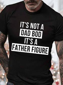 Men's It Is Not A Dad Bod It Is A Father Figure Graphic Print Crew Neck Casual Text Letters T-shirt - Seseable
