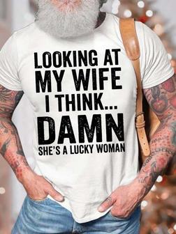 Men’s Looking At My Wife I Think Damn She’s A Lucky Woman Casual Crew Neck Regular Fit T-shirt - Seseable