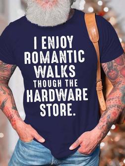 Men’s I Enjoy Romantic Walks Though The Hardware Store Text Letters Crew Neck Casual T-shirt - Seseable
