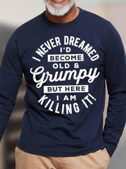 Men's I Never Dreamed I'd Become Old Grumpy Funny Graphic Print Loose Text Letters Casual Long Sleeve Top - Seseable