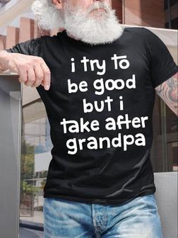 Men's I Try To Be Good But I Take After Grandpa Funny Graphic Print Casual Text Letters T-shirt - Thegiftio UK