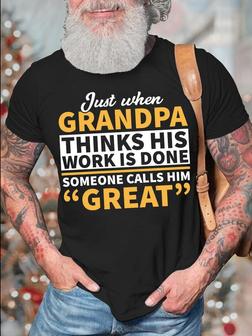 Men's Just When Grandpa Thinks His Works Is Done Someone Calls Him Great Funny Graphic Print Casual T-shirt - Thegiftio UK