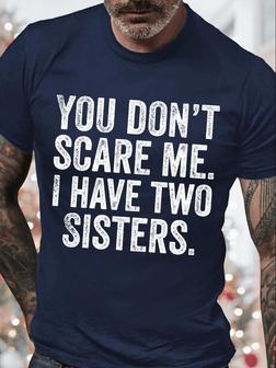 Men's You Don't Scare Me I Have Two Sisters Funny Graphic Print Casual Text Letters T-shirt - Seseable