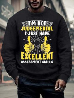 Men’s I’m Not Judgemental I Just Have Excellent Assessment Skills Text Letters Crew Neck Regular Fit Casual Sweatshirt - Thegiftio UK