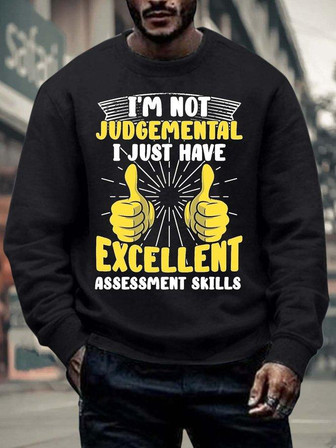 Men’s I’m Not Judgemental I Just Have Excellent Assessment Skills Text Letters Crew Neck Regular Fit Casual Sweatshirt - Thegiftio