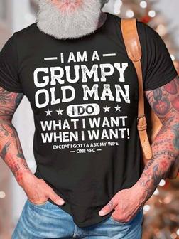 Men’s I Am A Grumpy Old Man I Do What I Want When I Want Regular Fit Text Letters Casual T-shirt - Seseable