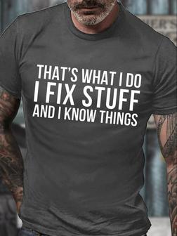 Men's That's What I Do I Fix Stuff Ans I Know Things Funny Graphic Print Crew Neck Casual Text Letters T-shirt - Thegiftio UK