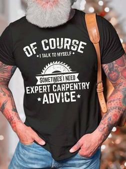 Men’s Of Course I Talk To Myself Sometimes I Need Expert Carpentry Advice Casual Regular Fit Text Letters T-shirt - Seseable