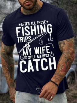 Men’s After All Those Fishing Trips My Wife Is Still My Best Catch Text Letters Casual Crew Neck T-shirt - Seseable