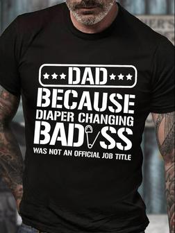 Men's Dad Because Diaper Changing Badass Was Not An Official Job Title Funny Graphic Print Crew Neck Text Letters Casual T-shirt - Seseable
