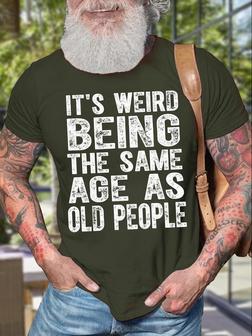 Men's It Is Weird Being The Same Age As Old People Funny Graphic Print Text Letters Casual Crew Neck T-shirt - Thegiftio UK