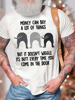 Men’s Money Can Buy A Lot Of Things But It Doesn’t Wiggle Its Butt Every Time You Casual Regular Fit Text Letters T-shirt - Thegiftio UK
