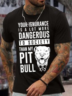 Men’s Your Ignorance Is A Lot More Dangerous To Society Than My Pit Bull Casual Regular Fit Crew Neck Text Letters T-shirt - Thegiftio UK