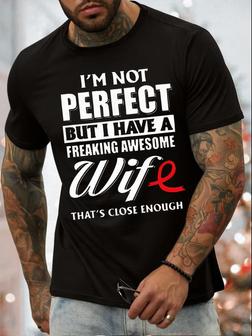 Men's I Am Not Perfect But I Have A Freaking Awesome Wife That's Close Enough Funny Graphic Print Valentine's Day Gift Couples Casual Loose Text Letters T-shirt - Seseable