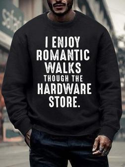 Men’s I Enjoy Romantic Walks Though The Hardware Store Crew Neck Casual Sweatshirt - Thegiftio UK