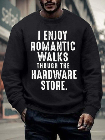 Men’s I Enjoy Romantic Walks Though The Hardware Store Crew Neck Casual Sweatshirt - Thegiftio