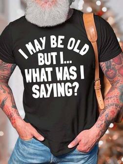 Men’s I May Be Old But I What Was I Saying Casual Text Letters Regular Fit Crew Neck T-shirt - Thegiftio UK