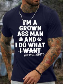 Men's I'm A Grown Ass Man And I Do What My Dog Wants Casual Regular Fit T-shirt - Seseable