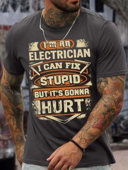 Men’s I’m An Electrician I Can Fix Stupid But It’s Gonna Hurt Text Letters Casual Regular Fit Crew Neck T-shirt - Seseable