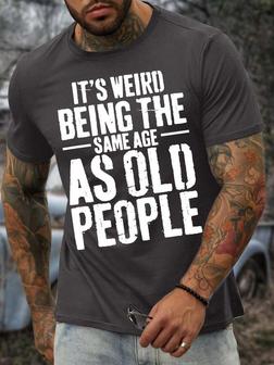 Men’s It’s Weird Being The Same Age As Old People Casual Crew Neck Regular Fit T-shirt - Thegiftio UK