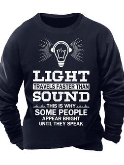 Men’s Light Travels Faster Than Sound This Is Why Some People Appear Bright Until They Speak Casual Text Letters Sweatshirt - Seseable