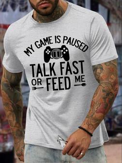 Men's My Game Is Paused Talk Fast Or Feed Me Funny Graphic Print Casual Text Letters T-shirt - Thegiftio UK