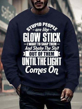 Men’s Stupid People Are Like Glow Sticks I Want To Snap Them Casual Text Letters Regular Fit Sweatshirt - Thegiftio