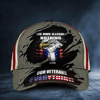 Eagle We Owe Illegals Nothing We Owe Veterans Everything Hat Honoring Veterans USA Flag Cap Hat - Thegiftio UK