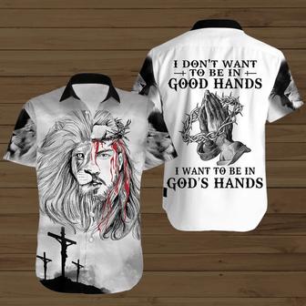 I Don't Want To Be In Good Hands I Want To Be In God's Hands Hawaiian Shirt - Seseable