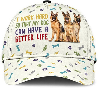 German Shepherd I Work Hard So That My Dog Can Have A Better Life Printed Unisex Classic Cap Hat - Thegiftio UK