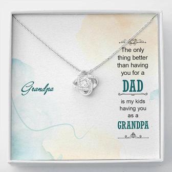 Grandpa The Only Thing Better Than Having You For A Dad - Love Knot Necklace - Seseable