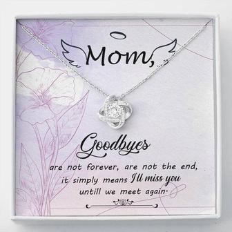 Love Knot Necklace For Mom Mom Godbyes Are Not Forever,Are Not The End, It Simply Means I'll Miss You Until We Meet Again Message Card With Mahogany Style Luxury Box - Seseable