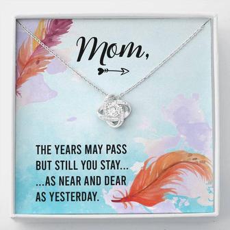 Mom - The Years May Past But Still You Stay As Near And Dear As Yesterday - Love Knot Necklace - Seseable