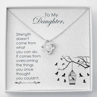 To My Daughter - Strength Doesn't Come From What You Can Do - Love Knot Necklace - Seseable