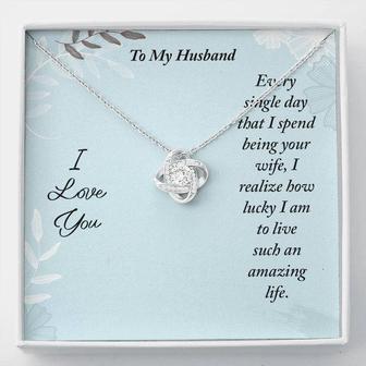 To My Husband - Every Single Day That I Spend Being Your Wife - Love Knot Necklace - Seseable