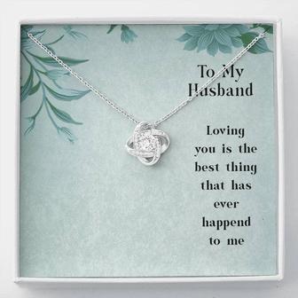 To My Husband - Loving You Is The Best Thing That Has Ever Happened To Me - Love Knot Necklace - Seseable
