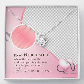 To My Nurse Wife - Where The Needs Of The World And Your Talents Cross There Lies Your Vacation - Love Knot Necklace - Seseable
