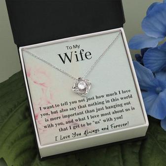 Your Wife Will Cherish This Beautiful Love Knot Necklace - Nothing In This World Is More Important Than Hanging Out With You - Seseable