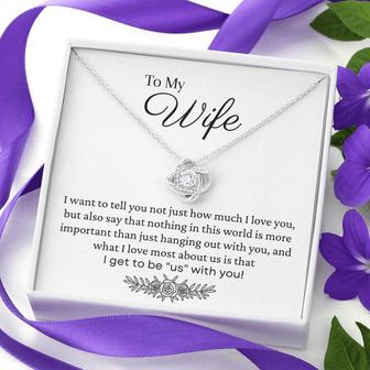 To My Wife Necklace- Love Knot Necklace Gift- I Get To Be Us With You - Seseable