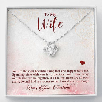 To My Wife - You Are The Most Beautiful Thing That Ever Happened To Me - Love Knot Necklace - Thegiftio