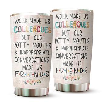 Tumbler Gift For Coworker, Work Made Us Colleagues But Our Potty Mouth Tumbler, Gift For Best Friend Tumbler 20oz Stainless Steel Tumbler Cup | Mazezy