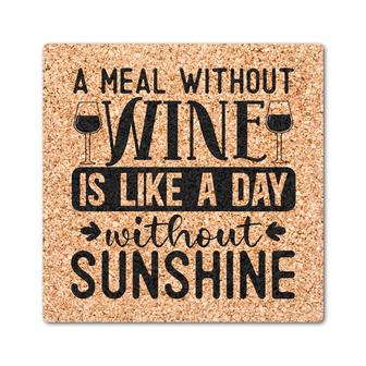 A Meal Without Wine Is Like A Day Without Sunshine Drink Coasters Set of 4 | Mazezy
