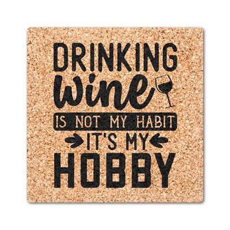 Drinking Wine Is Not My Habit It Is My Hobby Drink Coasters Set of 4 | Mazezy CA